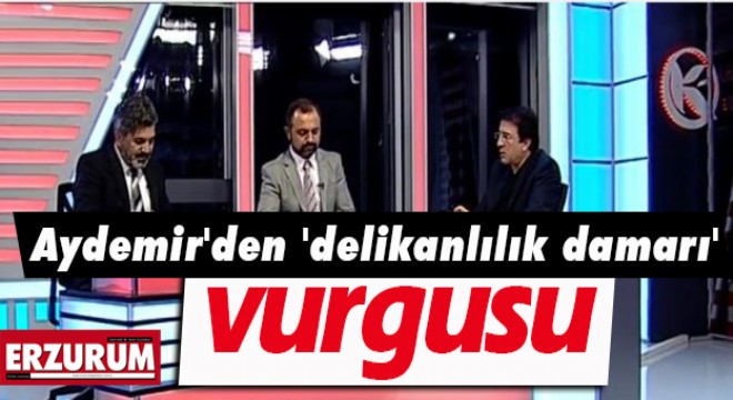 Aydemir den  delikanlılık damarı  vurgusu