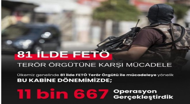 FETÖ’ye yönelik 11 bin 667 operasyon