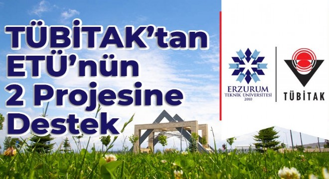 TÜBİTAK’tan ETÜ’nün 2 projesine destek